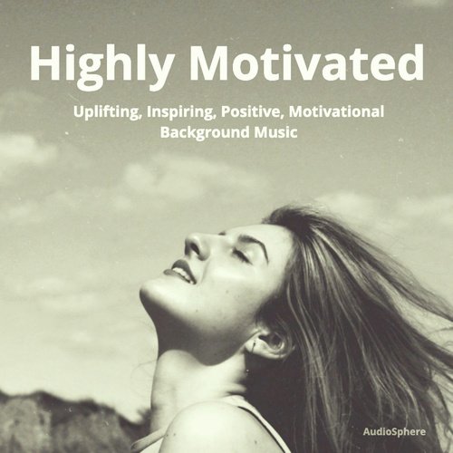 Highly Motivated: Uplifting, Inspiring, Positive, Motivational Background Music_poster_image