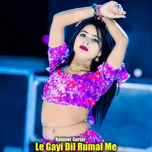 Le Gayi Dil Rumal Me