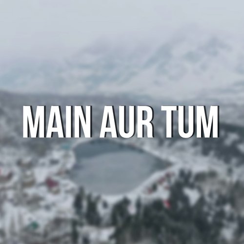 Main Aur Tum