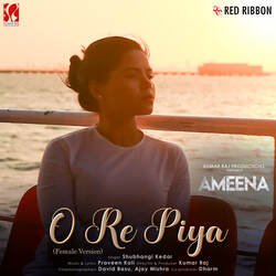 O Re Piya - Female Version (From &quot;Ameena&quot;)-QwwYRAdkDwc