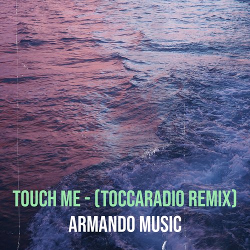 Touch Me (Toccaradio Remix)