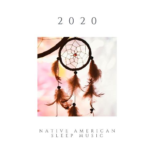 2020 Native American Sleep Music: Shamanic Sleeping Songs for Astral Journeys