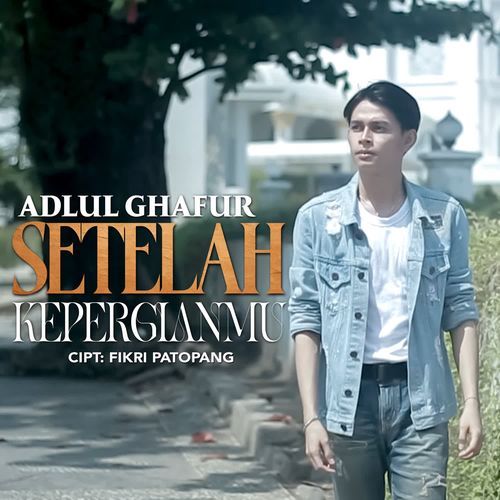 Adlul Ghafur - Setelah Kepergianmu