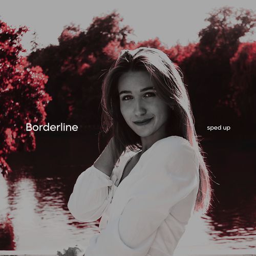 Borderline (Sped Up)