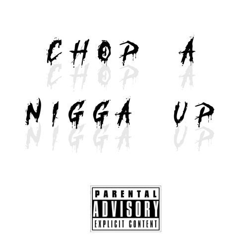 Chop a nigga up