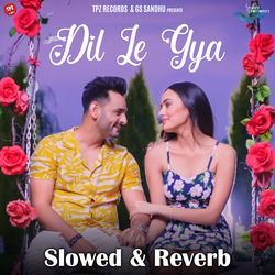 Dil Le Gya (Slowed &amp; Reverb)