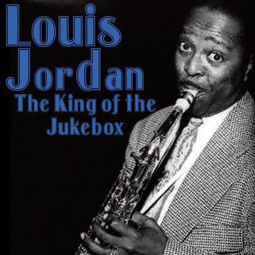 Louis Jordan: The King Of The Jukebox Songs Download - Free Online