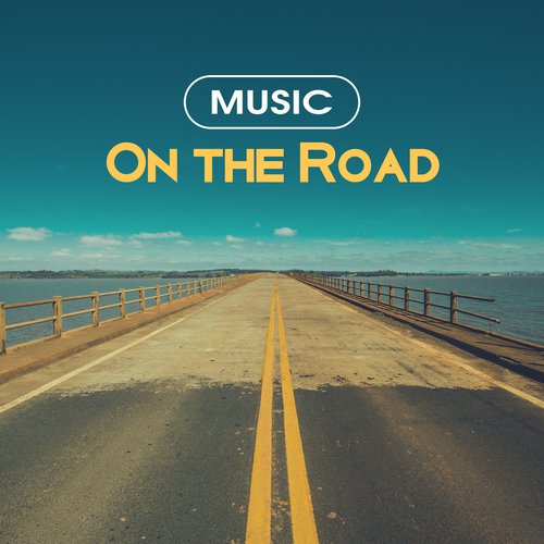 Music On the Road – Chill Out Music to Listen in Car, Chillout Trip, Travel