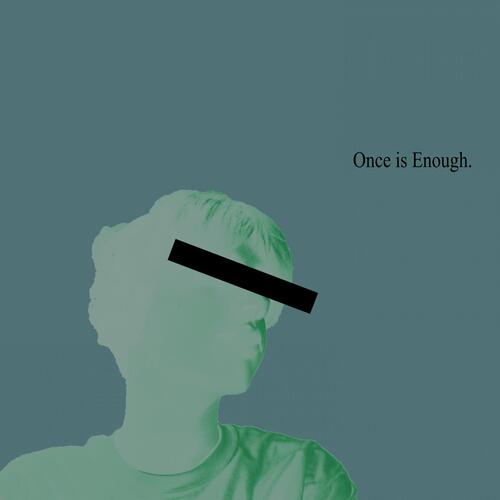 Once is Enough.