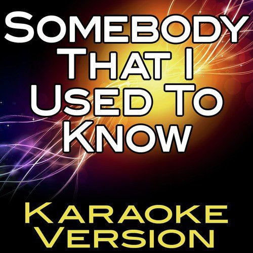 Somebody That I Used to Know (Karaoke Version)
