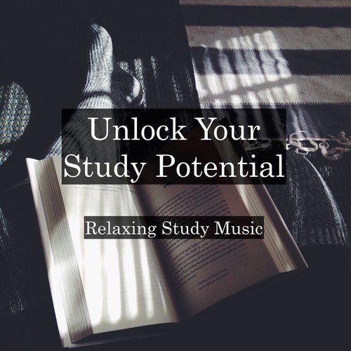 Unlock Your Study Potential -  Relaxing Study Music to Promote Deep Focus, Concentration, Productivity and Success with Exams, Homework, and School