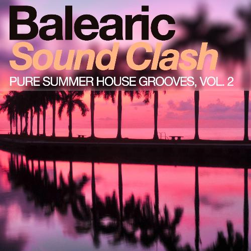 Balearic Sound Clash - Pure Summer House Grooves, Vol. 2
