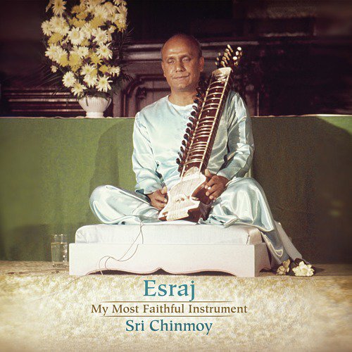 Esraj: My Most Faithful Instrument