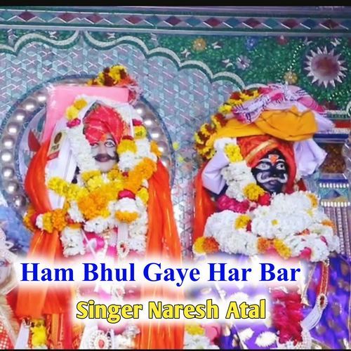 Ham Bhul Gaye Har Bar