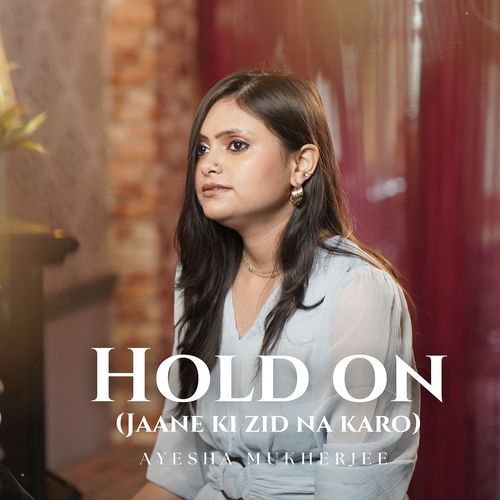 Hold on (Jaane Ki Zid Na Karo)