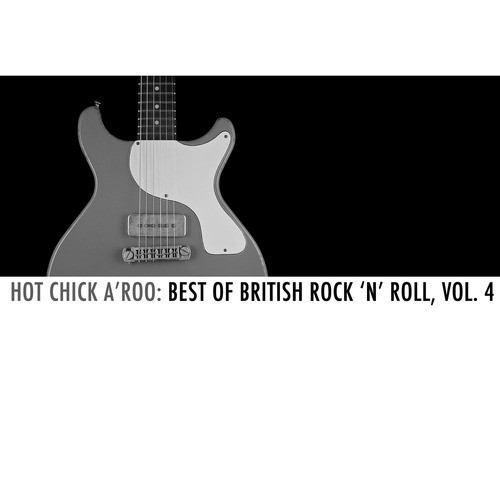 Hot Chick A'roo: Best of British Rock 'N' Roll, Vol. 4