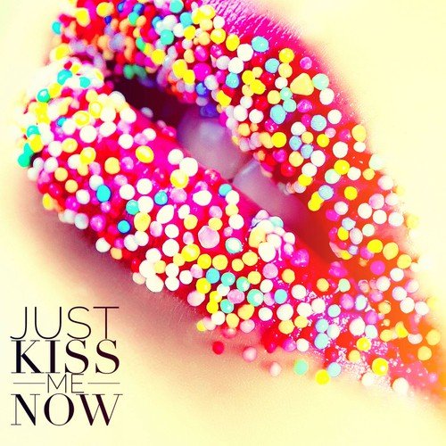 Just Kiss Me Now