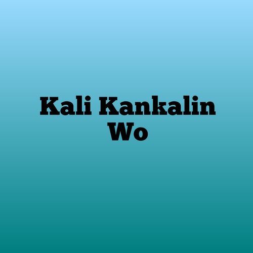 Kali Kankalin Wo