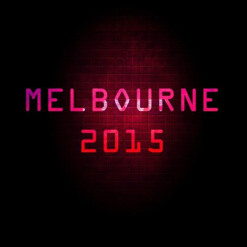 Melbourne 2015 (122 Songs Essential Extended DJ Garage Urban Dance Top of the Clubs in da Deep House Mix Annual Ibiza)