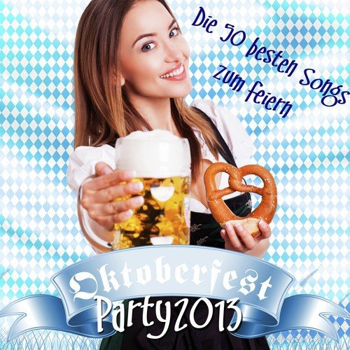 Oktoberfest Party 2013 - Die 50 besten Songs zum feiern