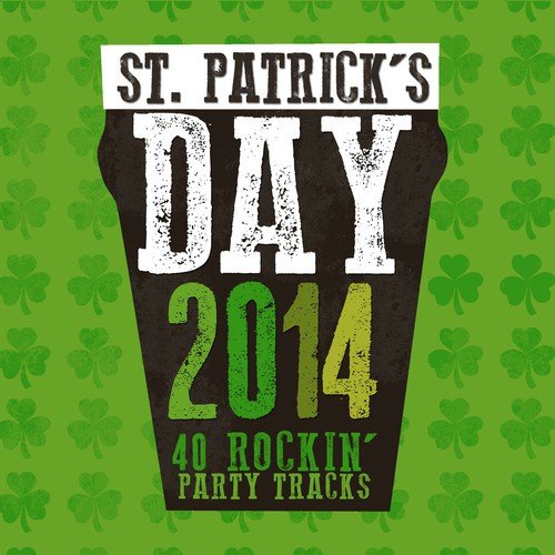 St. Patrick's Day 2014 (40 Rockin' Party Tracks)