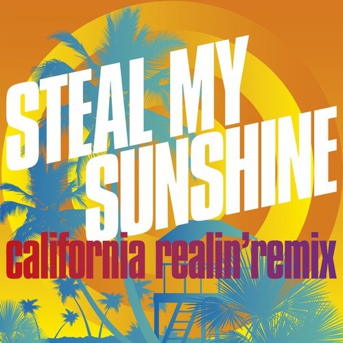 Steal My Sunshine (California Realin' Remix)