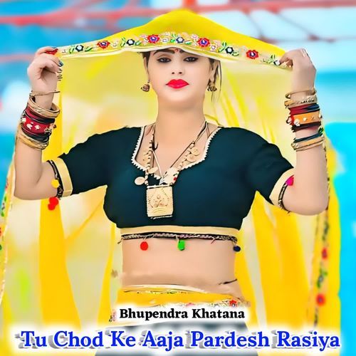 Tu Chod Ke Aaja Pardesh Rasiya