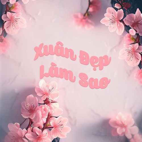 Xuân Đẹp Làm Sao