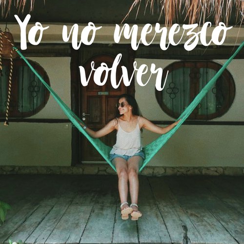 Yo no merezco volver