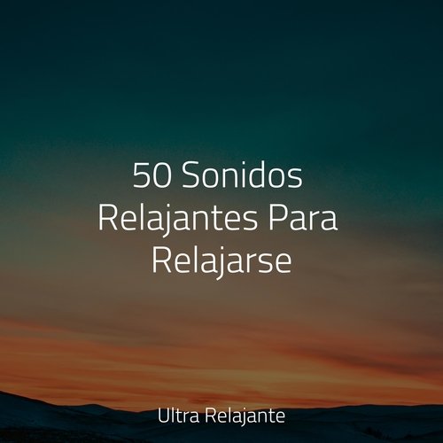 50 Sonidos Relajantes Para Relajarse