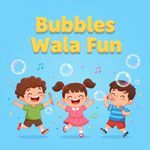 Bubbles Wala Fun
