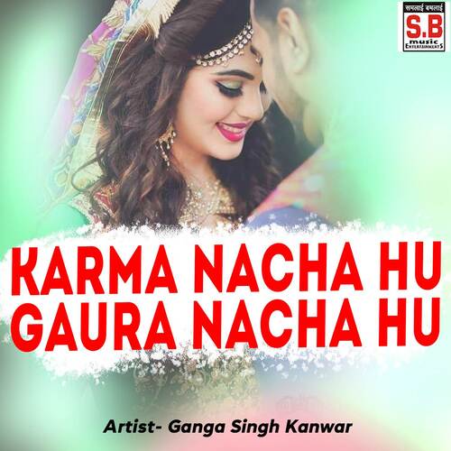 Karma Nacha Hu Gaura Nacha Hu