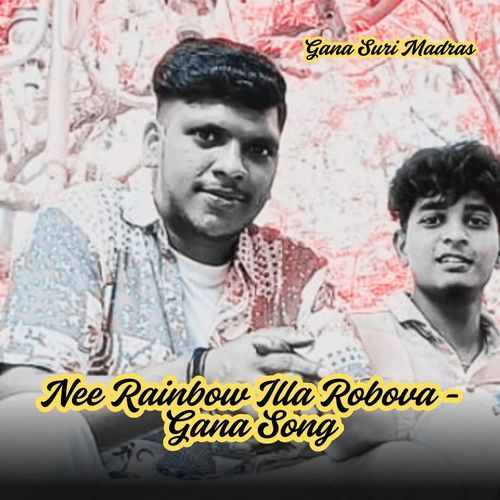 Nee Rainbow Illa Robova - Gana Song