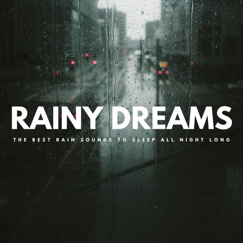 Rainy Dreams: The Best Rain Sounds To Sleep All Night Long
