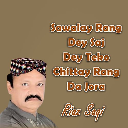 Sawalay Rang Dey Saj Dey Teko Chittay Rang Da Jora