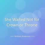 She Waited Not for Crown or Throne