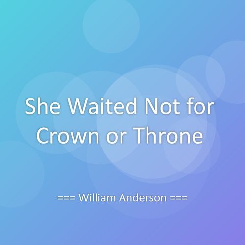 She Waited Not for Crown or Throne