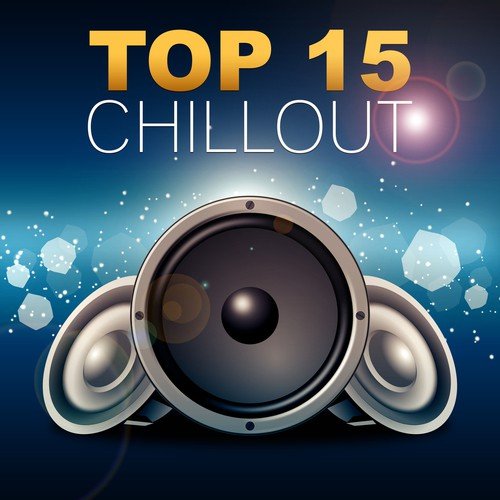 Top 15 Chillout – Best Chill Out Sounds for Relaxation and Party
