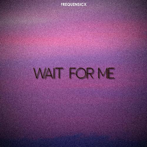 Wait For Me