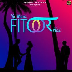 Ye Mera Fitoor Hai