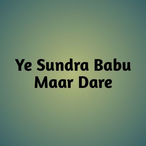 Ye Sundra Babu Maar Dare