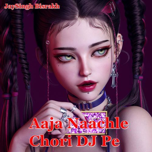 Aaja Naachle Chori DJ Pe