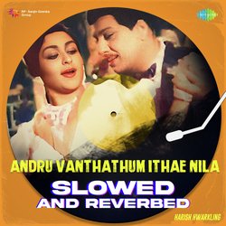 Andru Vanthathum Ithae Nila - Slowed and Reverbed-NlAPcyZdD1s