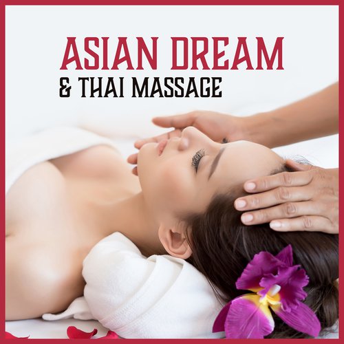 Asian Dream & Thai Massage (Oasis for Senses, Create Own Zen, Oriental Zone, Light of Harmony, Endless Massage)