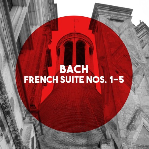 Bach: French Suites Nos. 1 - 5