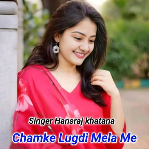 Chamke Lugdi Mela Me