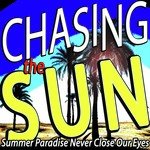 Chasing the Sun (Summer Paradise Never Close Our Eyes)
