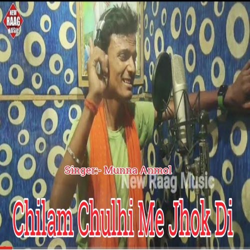 Chilam Chulhi Me Jhok Di