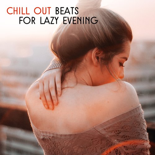 Chill Out Beats for Lazy Evening