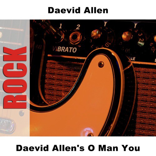 Daevid Allen&#039;s O Man You